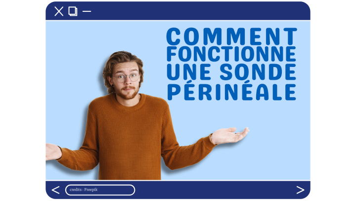 Comment fonctionne une sonde périnéale ?